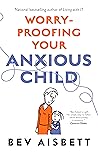 Worry-Proofing Your Anxious Child