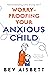 Worry-Proofing Your Anxious Child by Bev Aisbett