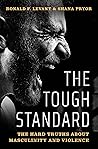 Book cover for The Tough Standard: The Hard Truths About Masculinity and Violence