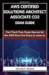 AWS CERTIFIED SOLUTIONS ARCHITECT ASSOCIATE CO2 EXAM GUIDE: Fast Track Your Exam Success for the AWS SAA-C02 Exam in 2020-21 AWS CERTIFIED SOLUTIONS ARCHITECT ASSOCIATE CO2 EXAM GUIDE: Fast Track Your Exam Success for the AWS SAA-C02 Exam in 2020-21