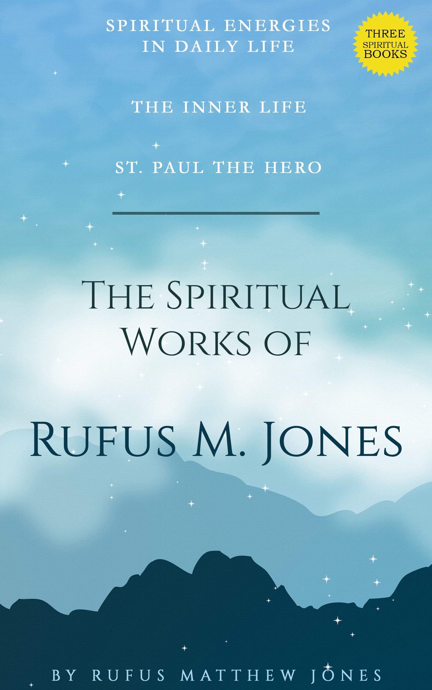 The Spiritual Works of Rufus M. Jones: Spiritual Energies In Daily Life, The Inner Life, St. Paul The Hero (Kindle Edition)