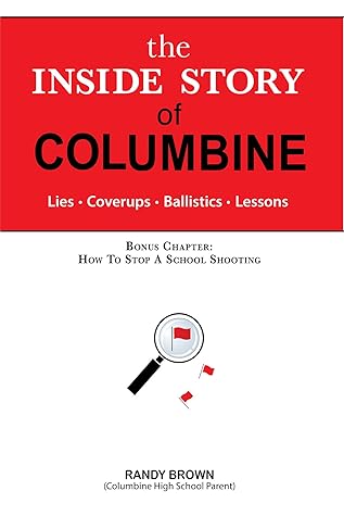 The Inside Story of Columbine: Lies. Coverups. Ballistics. Lessons.