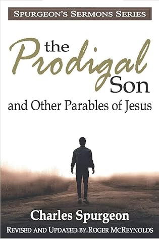 The Prodigal Son and Other Parables of Jesus: In Modern English, Fully Updated for Today’s Reader (Spurgeon’s Sermons Series)