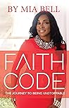 Faith Code: The Journey to Becoming Unstoppable Faith Code: The Journey to Becoming Unstoppable
