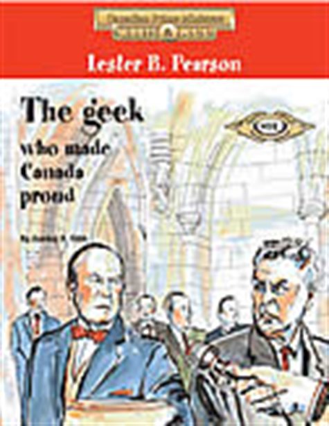 Lester B. Pearson: The Geek Who Made Canada Proud (Canadian Prime Ministers: Warts & All #15)