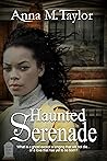 Haunted Serenade by Anna M. Taylor Haunted Serenade by Anna M. Taylor