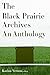 The Black Prairie Archives: An Anthology