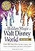 The Hidden Magic of Walt Disney World: Over 600 Secrets of the Magic Kingdom, Epcot, Disney's Hollywood Studios, and Disney's Animal Kingdom