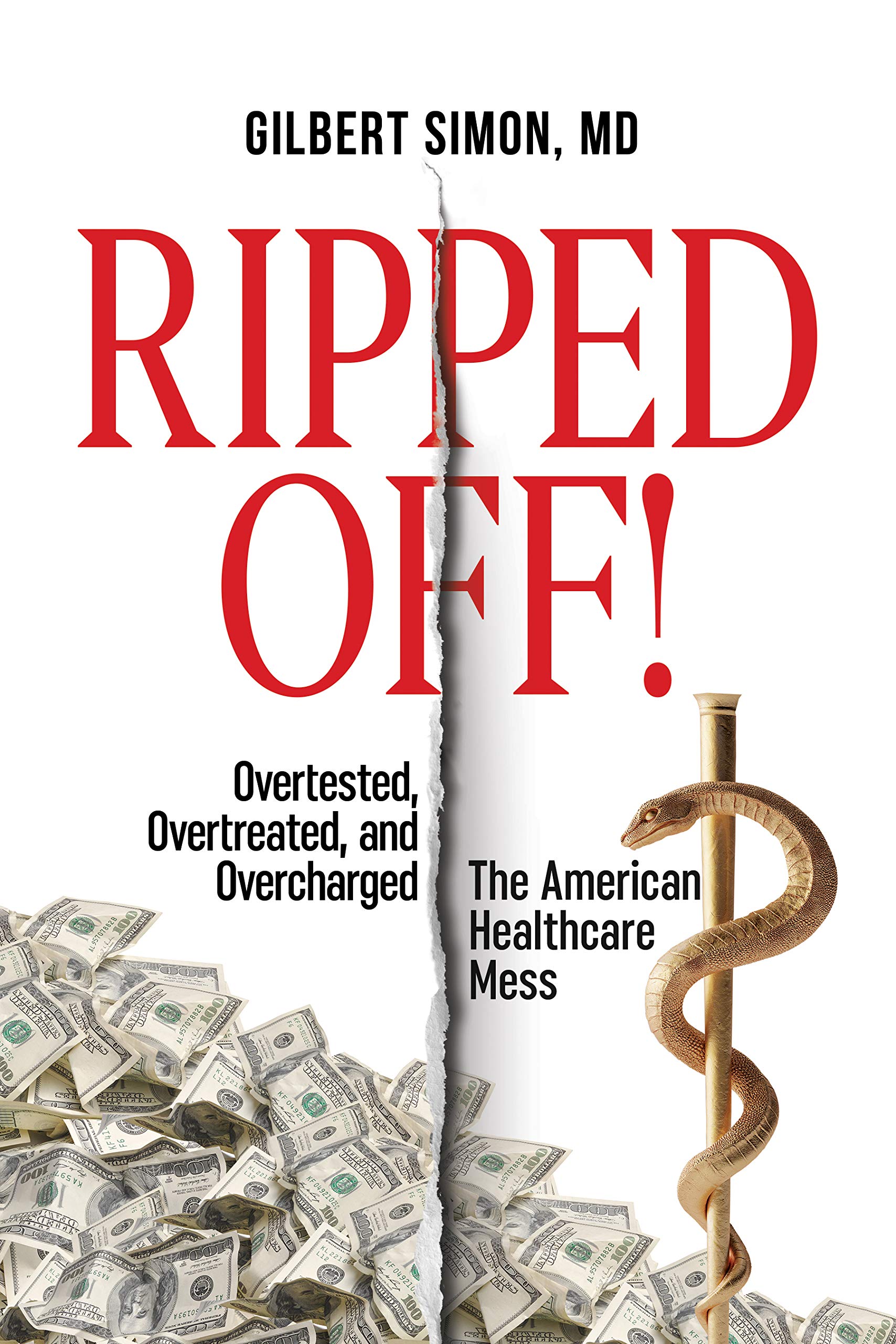 Ripped Off!: Overtested, Overtreated and Overcharged, the American Healthcare Mess (Kindle Edition)