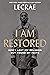 I Am Restored: How I Lost My Religion but Found My Faith