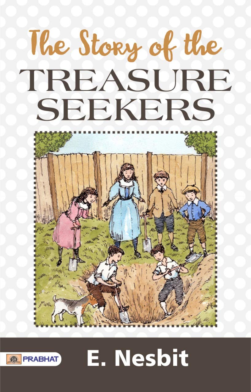 The Story of the Treasure Seekers: A Heartwarming Tale of Family and Adventure by E. Nesbit