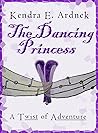 The Dancing Princess by Kendra E. Ardnek