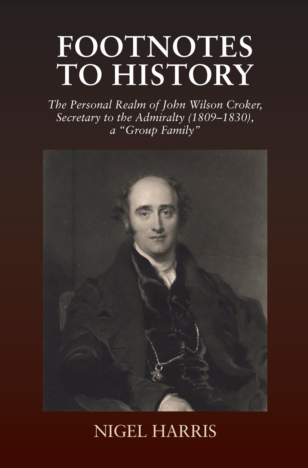 Footnotes to History: The Personal Realm of John Wilson Croker, Secretary to the Admiralty (1809-1830), a Group Family