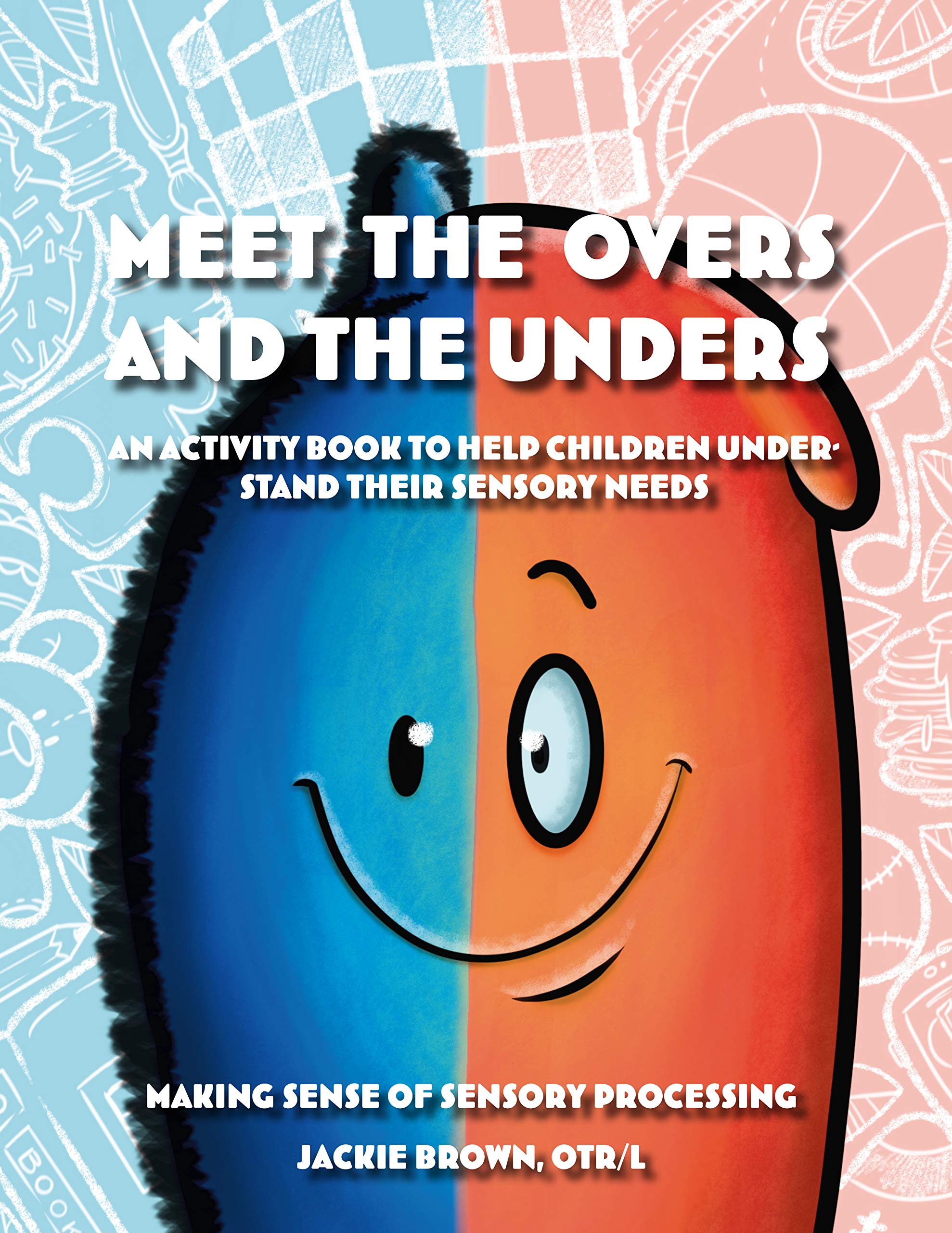 Meet the Overs and the Unders: An Activity Book to Help Children Understand Their Sensory Needs (Kindle Edition)