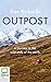 Outpost: A Journey to the Wild Ends of the Earth