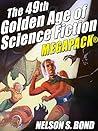 The 49th Golden Age of Science Fiction MEGAPACK®: Nelson S. Bond The 49th Golden Age of Science Fiction MEGAPACK®: Nelson S. Bond