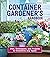 Container Gardener's Handbook: Pots, Techniques, and Projects to Transform Any Space