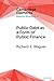 Public Debt as a Form of Public Finance: Overcoming a Category Mistake and its Vices (Elements in Austrian Economics)