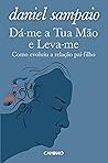 Dá-me a Tua Mão e Leva-me by Daniel Sampaio