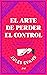El arte de perder el control: Un viaje filosófico en busca del éxtasis