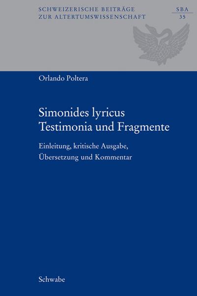 Simonides Lyricus. Testimonia Und Fragmente: Einleitung, Kritische Ausgabe, Ubersetzung Und Kommentar (Schweizerische Beitrage Zur Altertumswissenschaft) (German and Ancient Greek Edition)