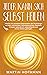 Jeder kann sich selbst heilen: Wie Sie mit neuesten Erkenntnissen der Psychologie zu mehr Achtsamkeit, Selbstbewusstsein, Resilienz, Energie, Lebenskraft, ... und innerer Stärke gelangen (German Edition)