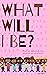 What will I be?: There are ...