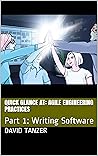 Quick Glance At: Agile Engineering Practices: Part 1: Writing Software Quick Glance At: Agile Engineering Practices: Part 1: Writing Software