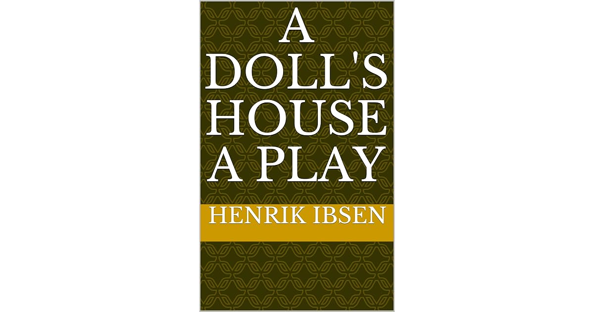 A Doll's House a play by Henrik Ibsen
