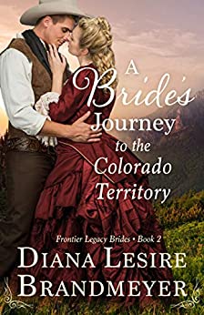 A Bride's Journey to the Colorado Territory (Frontier Legacy Brides #2)