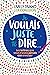 Je voulais juste te dire... by Marie Lopez