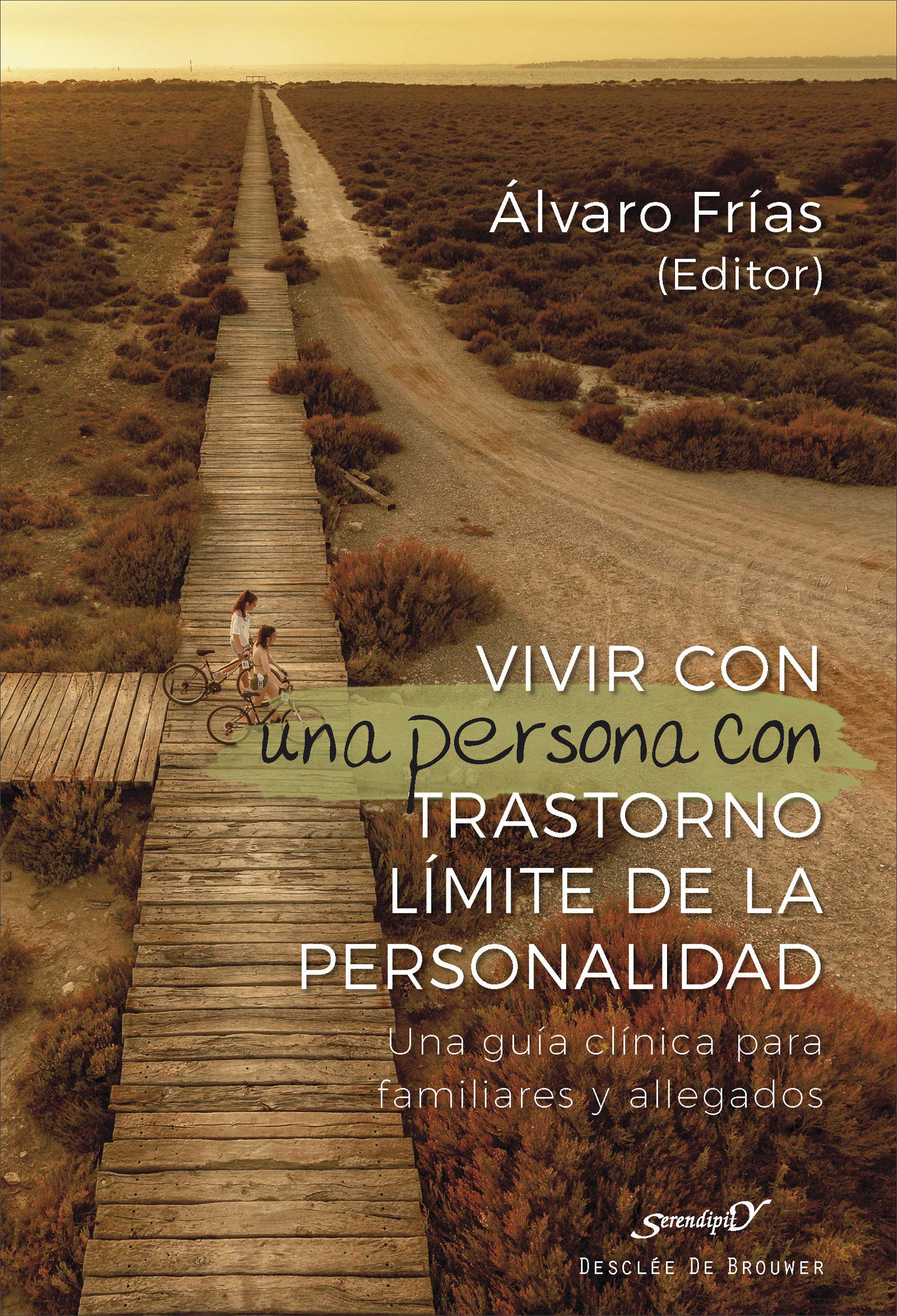 Vivir con una persona con Trastorno Límite de la personalidad. Una guía clínica para familiares y allegados (Serendipity) (Spanish Edition)