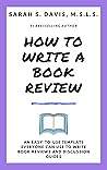 How to Write a Book Review: A Template for Reviewing Books How to Write a Book Review: A Template for Reviewing Books