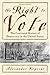 The Right to Vote: The Contested History of Democracy in the United States
