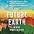 The Future Earth: A Radical Vision for What's Possible in the Age of Warming