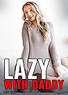 Lazy With Daddy: ...