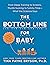 The Bottom Line for Baby: From Sleep Training to Screens, Thumb Sucking to Tummy Time--What the Science Says