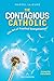 The Contagious Catholic: The Art of Practical Evangelization