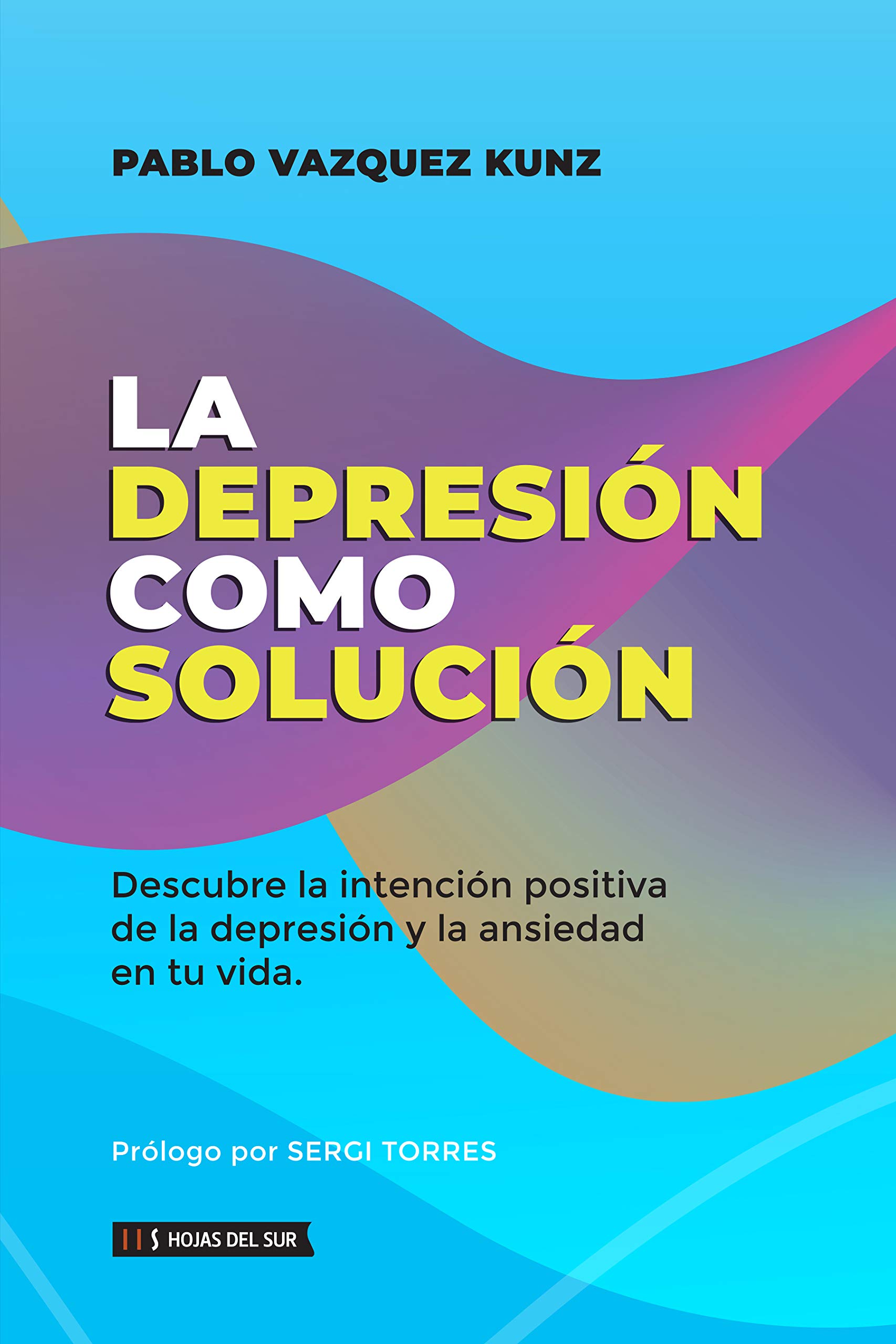 La depresión como solución: Descubre la intención positiva de la depresión y la ansiedad en tu vida (Kindle Edition)