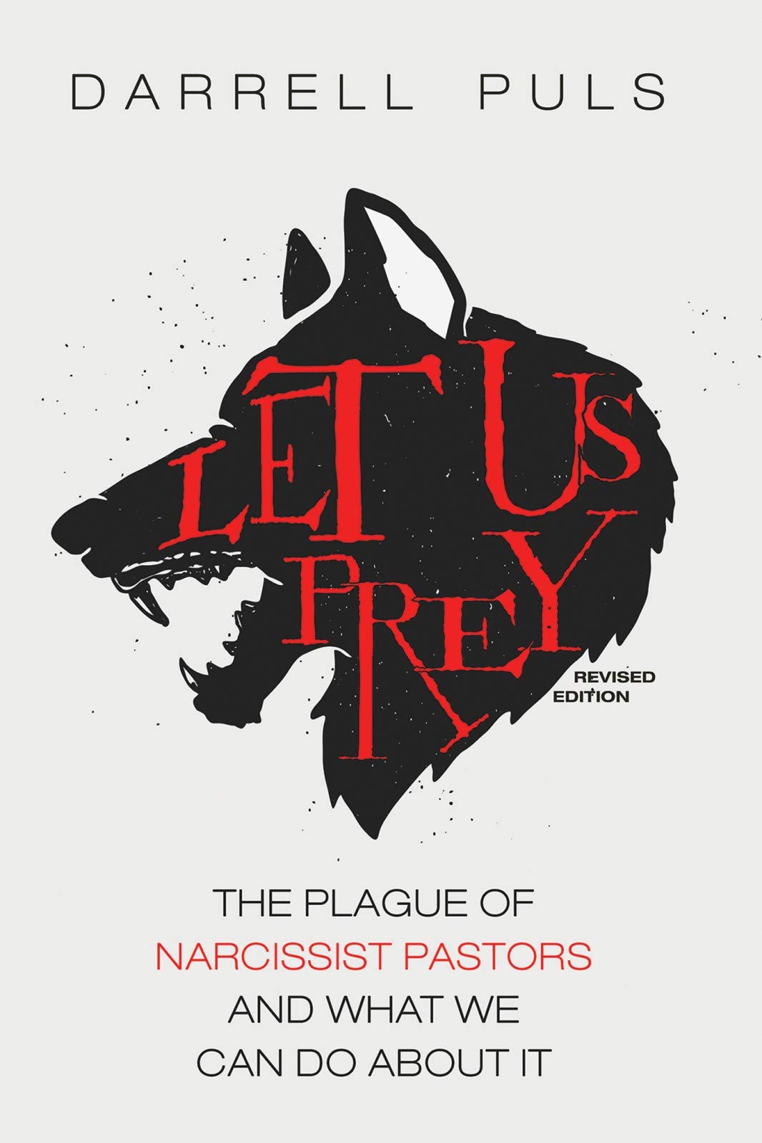 Let Us Prey, Revised Edition: The Plague of Narcissist Pastors and What We Can Do About It (Kindle Edition)