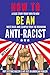 How to Be an Anti-Racist by Max M. White