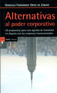 ALTERNATIVAS AL PODER CORPORATIVO: 20 PROPUESTAS PARA UNA AGENDA DE TRANSICION EN DISPUTA CON LAS EMPRESAS TRANSNACIONALES (Unknown Binding)