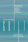 Overcoming Guilt: Release the self-condemnation and shame, embrace forgiveness, and grab your freedom. (Emotional and Spiritual Healing Book 10) Overcoming Guilt: Release the self-condemnation and shame, embrace forgiveness, and grab your freedom. (Emotional and Spiritual Healing Book 10)
