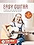 Easy Guitar: A Complete, Qu...