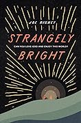 Strangely Bright: Can You Love God and Enjoy This World?