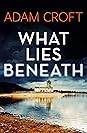 What Lies Beneath by Adam Croft
