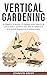 Vertical Gardening: A Compl...