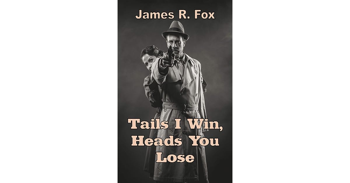 Tails I Win, Heads You Lose by James Fox Tails I Win, Heads You Lose by James Fox