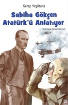 Sabiha Gökçen Atatürk’ü Anlatıyor