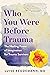 Who You Were Before Trauma:...